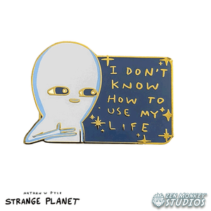 I Don't Know How To Use My Life: Strange Planet Collectible Pin