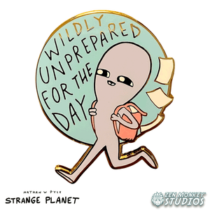 Wildly Unprepared For The Day: Strange Planet Collectible Pin