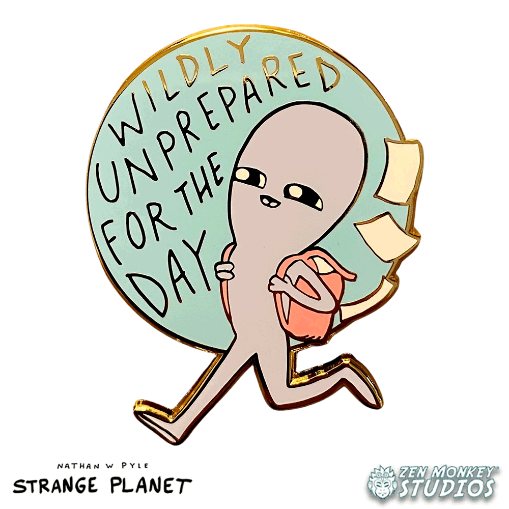 Wildly Unprepared For The Day: Strange Planet Collectible Pin