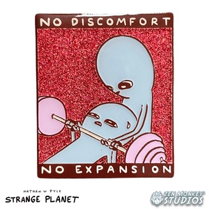 No Discomfort, No Expansion: Strange Planet Collectible Pin