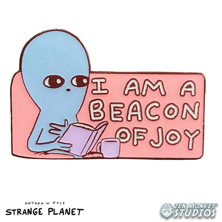 I Am A Beacon Of Joy: Strange Planet Collectible Pin
