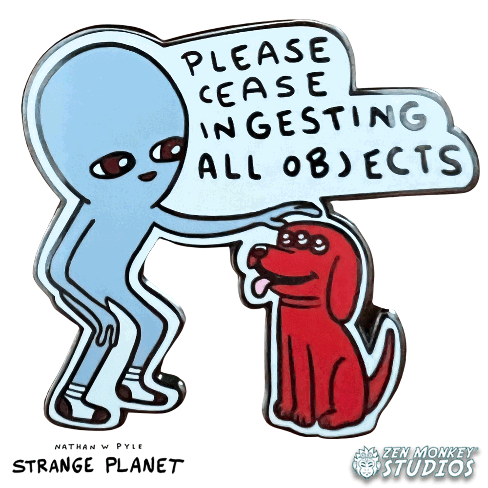 Please Cease Ingesting All Objects: Strange Planet Collectible Pin