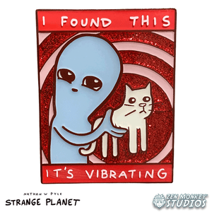 I Found This, It's Vibrating: Strange Planet Collectible Pin